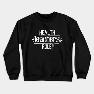 Health Teachers Rule! Crewneck Sweatshirt
